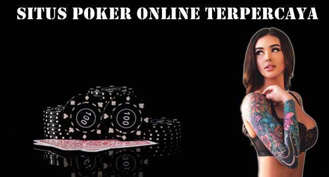 Situs Poker Online Terpercaya Bagaiamana Mendapatkannya